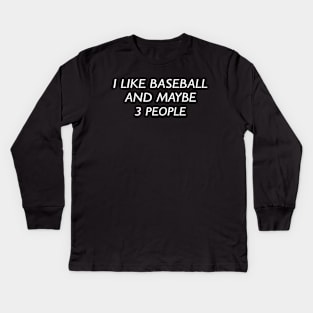 I like baseball and maybe 3 people Kids Long Sleeve T-Shirt